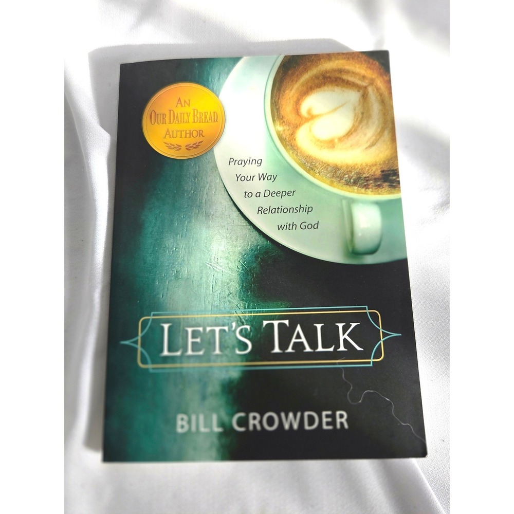 Let's Talk by Bill Crowder Praying Your Way to a Deeper Relationship with God
